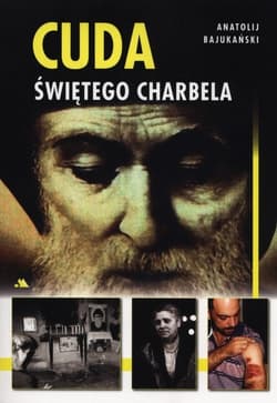 Cuda świętego Charbela - Anatolij Bajukański
