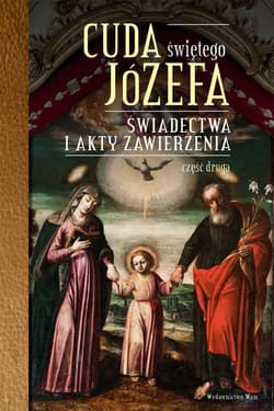 Cuda Świętego Józefa Świadectwa i akty zawierzenia. Część druga - Katarzyna Pytlarz