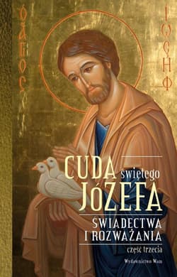 Cuda świętego Józefa Świadectwa i rozważania Część 3 - Katarzyna Pytlarz (oprac.)