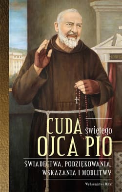 Cuda świętego Ojca Pio Świadectwa, podziękowania, wskazania i modlitwy - Katarzyna Stokłosa