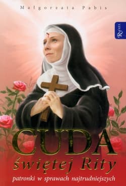 Cuda świętej Rity patronki w sprawach najtrudniejszych - Pabis Małgorzata