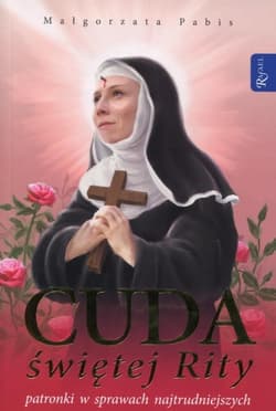 Cuda świętej Rity patronki w sprawach najtrudniejszych - Pabis Małgorzata