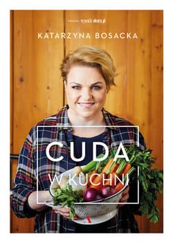 Cuda w kuchni - Katarzyna  Bosacka
