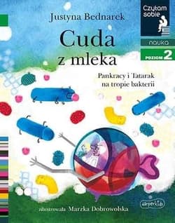 Cuda z mleka Pankracy i Tatarak na tropie bakterii Czytam sobie Poziom 2