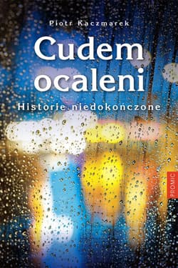 Cudem ocaleni Historie niedokończone - Piotr Kaczmarek