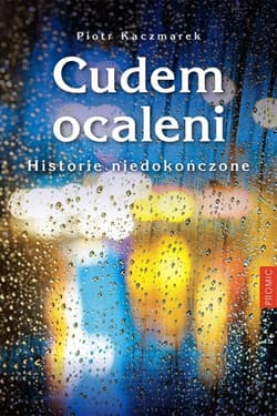 Cudem ocaleni Historie niedokończone - Piotr Kaczmarek