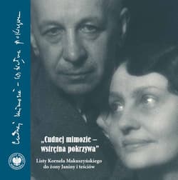 Cudnej mimozie - wstrętna pokrzywa Listy Kornela Makuszyńskiego do żony Janiny i teściów - Justyna Staroń