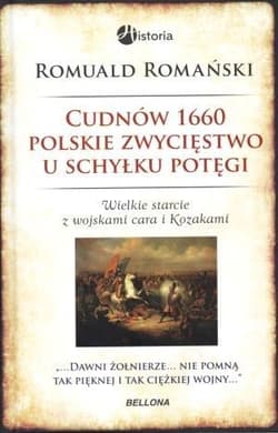Cudnów 1660 Polskie zwycięstwo u schyłku potęgi - Romuald Romański