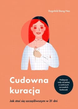 Cudowna kuracja Jak stać się szczęśliwszym w 31 dni - Ragnhild Bang-Nes