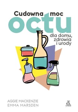 Cudowna moc octu dla domu zdrowia i urody