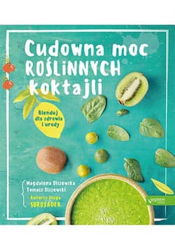 Cudowna moc roślinnych koktajli. Blenduj dla zdrowia i urody! - ebook - Olszewski Tomasz, Olszewska Magdalena