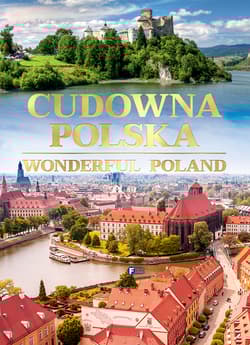 Cudowna Polska. Wonderful Poland - Opracowanie Zbiorowe