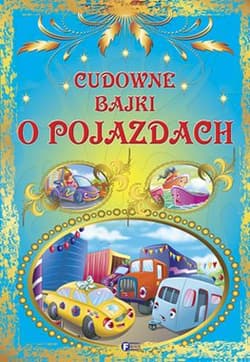 Cudowne bajki o pojazdach - Opracowanie Zbiorowe
