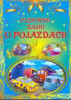 Cudowne bajki o pojazdach - Opracowanie Zbiorowe