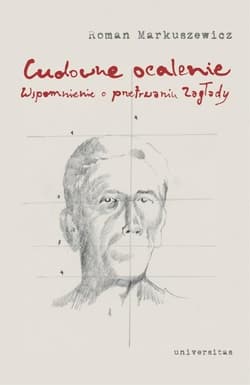 Cudowne ocalenie Wspomnienie o przetrwaniu Zagłady - Roman Markuszewicz