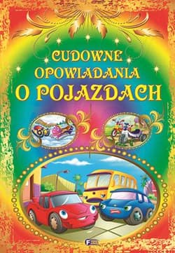 Cudowne opowiadania o pojazdach - Opracowanie Zbiorowe