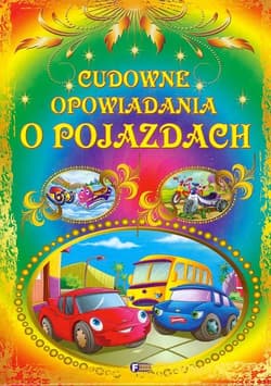 Cudowne opowiadania o pojazdach - Opracowanie Zbiorowe