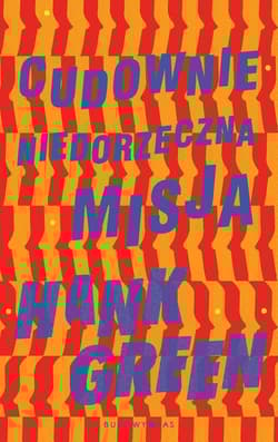 Cudownie niedorzeczna misja - Hank Green