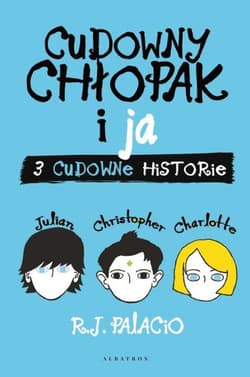Cudowny chłopak i ja Trzy cudowne historie - R. J. Palacio