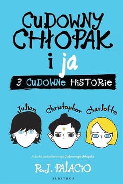 Cudowny chłopak i ja Trzy cudowne historie - R. J. Palacio