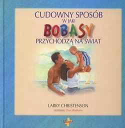 Cudowny sposób w jaki bobasy przychodzą na świat - Larry Christenson