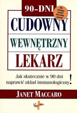 Cudowny wewnętrzny lekarz Jak skutecznie w 90 dni naprawić układ immunologiczny! - Janet Maccaro