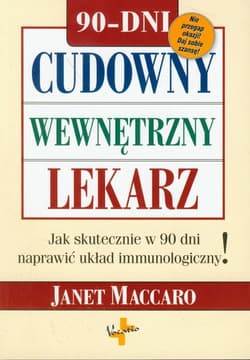 Cudowny wewnętrzny lekarz Jak skutecznie w 90 dni naprawić układ immunologiczny! - Janet Maccaro