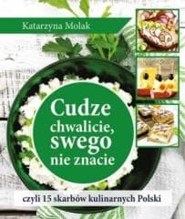 Cudze chwalicie, swego nie znacie, czyli 15... - Katarzyna Molak