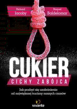 Cukier Cichy zabójca Jak pozbyć się uzależnienia od największej trucizny naszych czasów