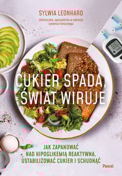 Cukier spada, świat wiruje. Jak zapanować nad hipoglikemią reaktywną, ustabilizować cukier i schudnąć - Leonhard Sylwia