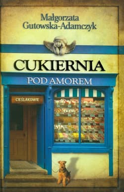 Cukiernia Pod Amorem. Część 2 Cieślakowie - Małgorzata  Gutowska-Adamczyk