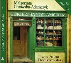Cukiernia Pod Amorem. Tom 1 Zajezierscy - audiobook - Małgorzata  Gutowska-Adamczyk