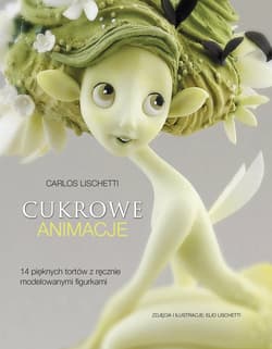 Cukrowe animacje 14 pięknych tortów z ręcznie modelowanymi figurkami - Carlos Lischetti