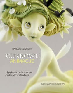 Cukrowe animacje 14 pięknych tortów z ręcznie modelowanymi figurkami - Carlos Lischetti