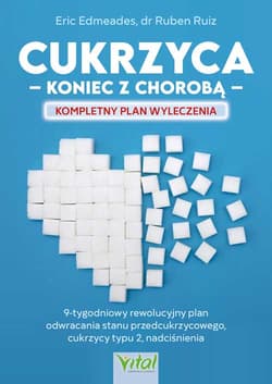 Cukrzyca. koniec z chorobą. Kompletny plan wyleczenia - Eric Edmeades, Ruben Ruiz