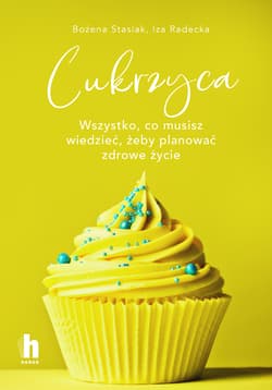 Cukrzyca Wszystko, co musisz wiedzieć, żeby planować zdrowe życie - Radecka Izabela