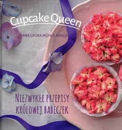 Cupcake Queen Niezwykłe przepisy królowej babeczek