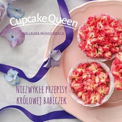 Cupcake Queen Niezwykłe przepisy królowej babeczek - Muhle Braga Ana Laura