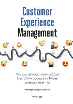 Customer Experience Management Moc pozytywnych doświadczeń na ścieżce Twojego klienta - Katarzyna Wojciechowska