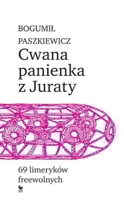 Cwana panienka z Juraty 69 limeryków freewolnych - Bogumił Paszkiewicz