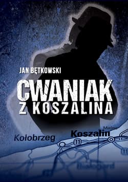 Cwaniak z Koszalina Cwaniak z Koszalina - Jan Bętkowski