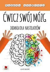 Ćwicz swój mózg. Zadania dla nastolatków - Praca zbiorowa