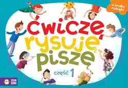 Ćwiczę, rysuję, piszę Część 1 - Praca zbiorowa