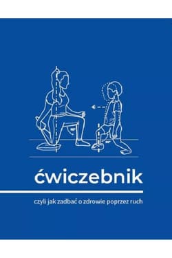 Ćwiczebnik Czyli jak zadbać o zdrowie poprzez ruch - Anna Garwolińska