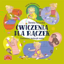 Ćwiczenia dla rączek Elementarz motoryki małej - Dorota Paczuska