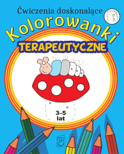 Ćwiczenia doskonalące Kolorowanki terapeutyczne - Monika Ostrowska
