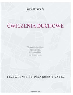 Ćwiczenia duchowe. Przewodnik po przygodzie życia - Kevin O'Brien
