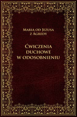 Ćwiczenia duchowe w odosobnieniu - Maria od Jezusa z Agredy