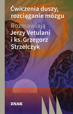 Ćwiczenia duszy, rozciąganie mózgu - Jerzy Vetulani, Grzegorz  Strzelczyk