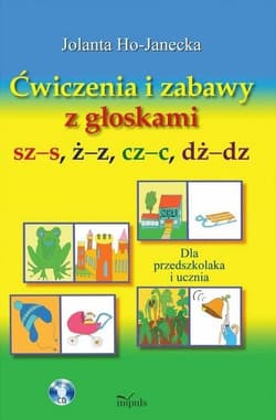 Ćwiczenia i zabawy z głoskami sz-s, ż-z, cz-c, dż-dz - Jolanta Ho-Janecka